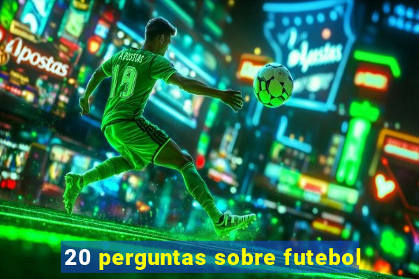 20 perguntas sobre futebol